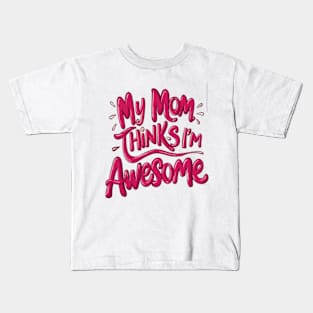 My mum Thinks I'm Awesome Kids T-Shirt